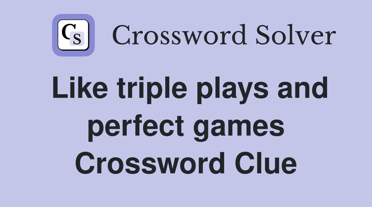 Like triple plays and perfect games Crossword Clue