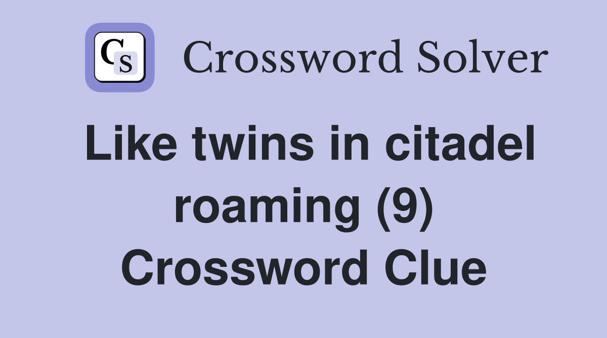 Like twins in citadel roaming (9) Crossword Clue