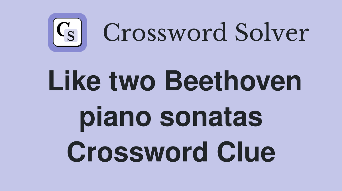 Like two Beethoven piano sonatas Crossword Clue