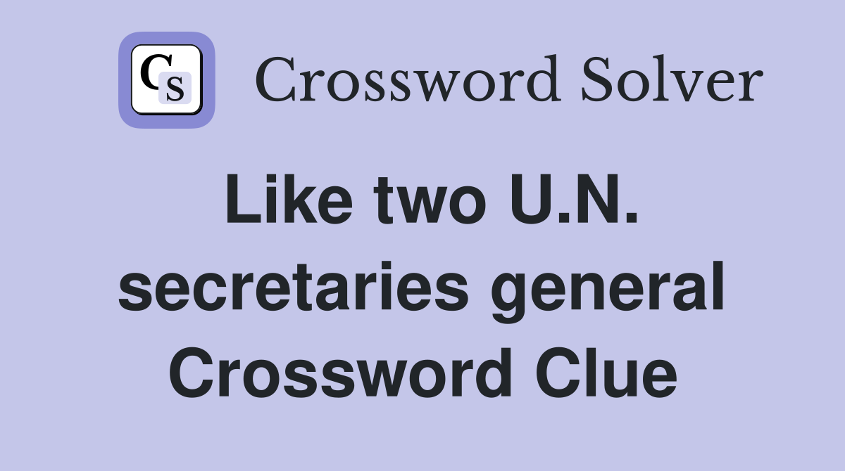 Like two U.N. secretaries general Crossword Clue
