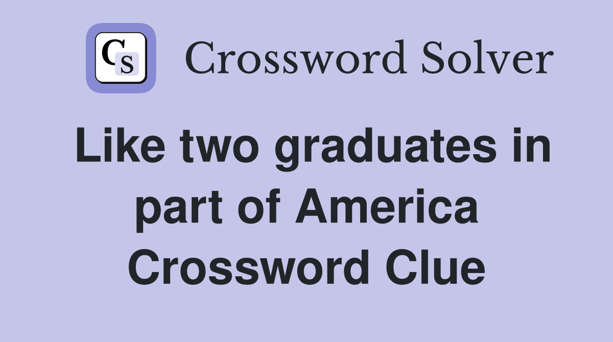 Like two graduates in part of America Crossword Clue