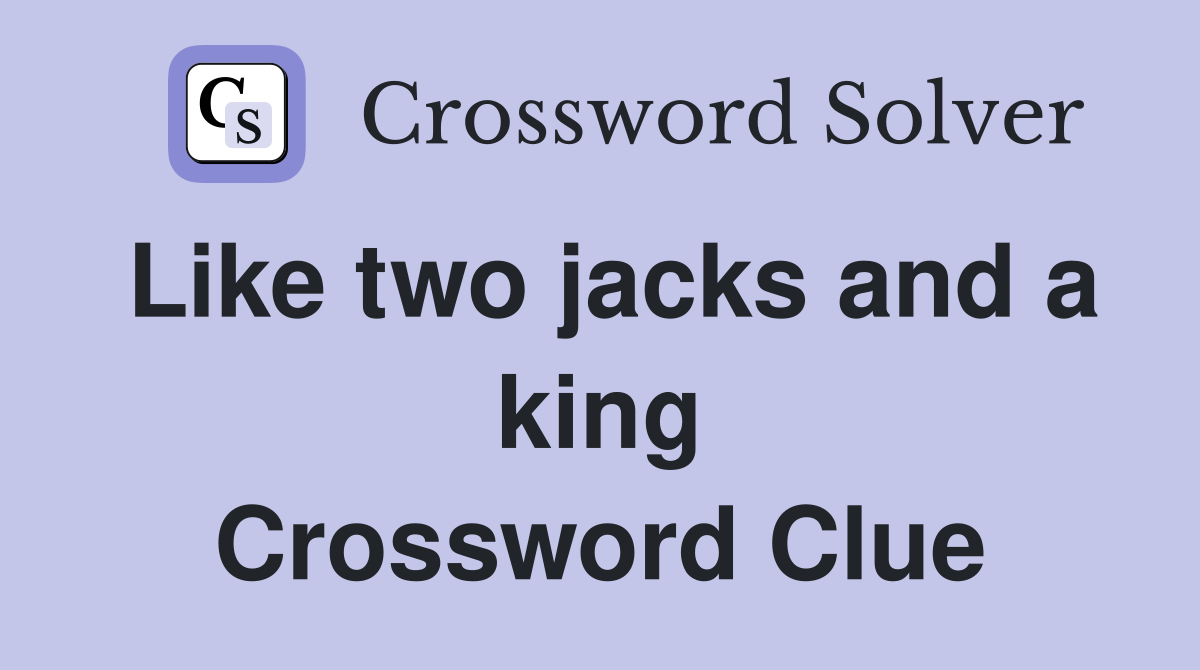 Like two jacks and a king Crossword Clue