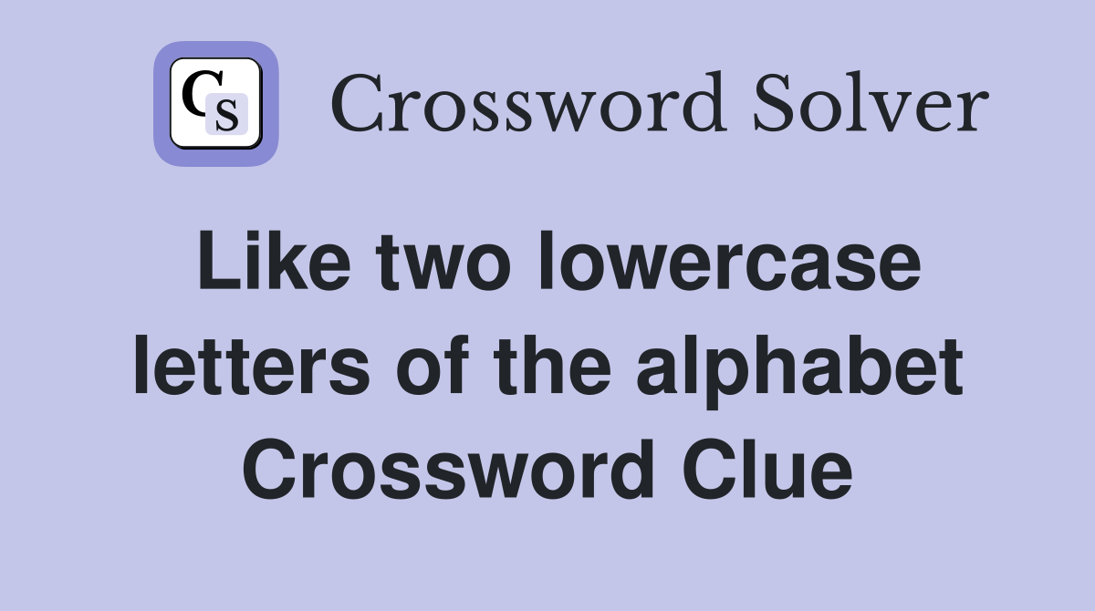 Like two lowercase letters of the alphabet Crossword Clue