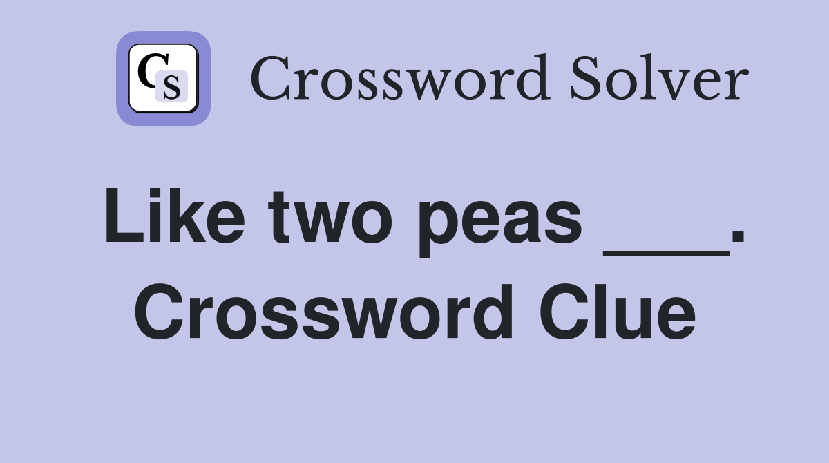 Like two peas ___. Crossword Clue