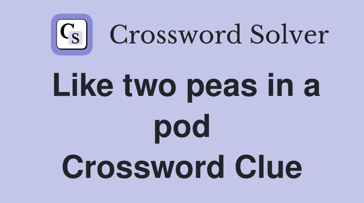 Like two peas in a pod Crossword Clue
