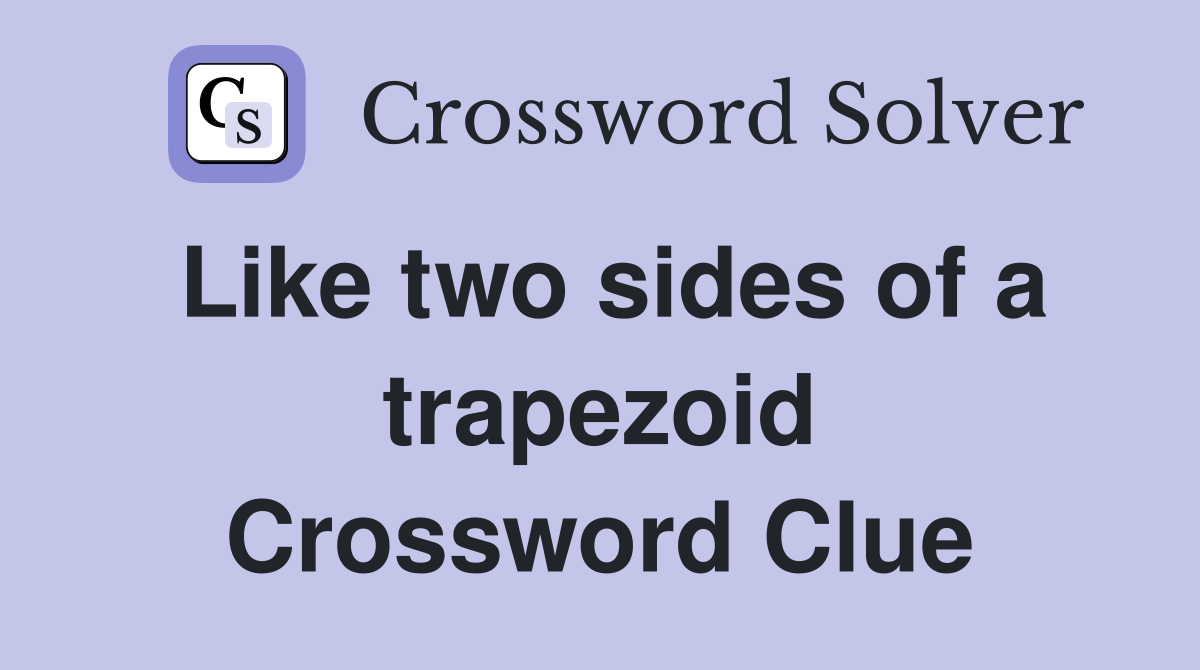 Like two sides of a trapezoid Crossword Clue
