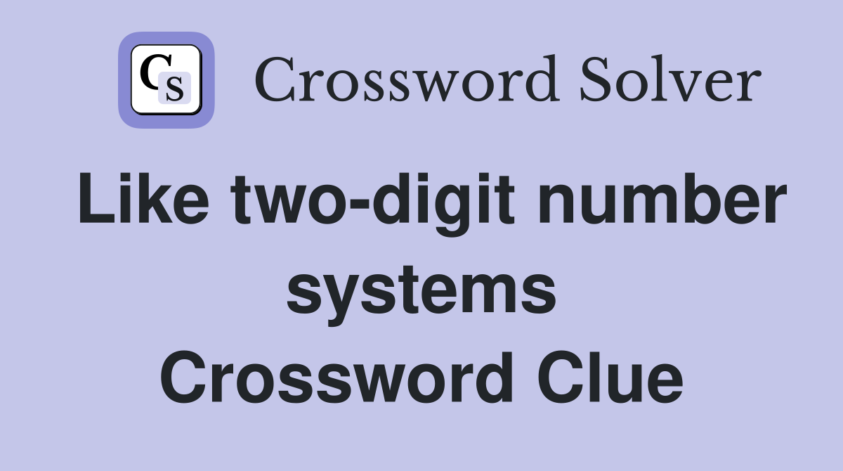 Like two-digit number systems Crossword Clue