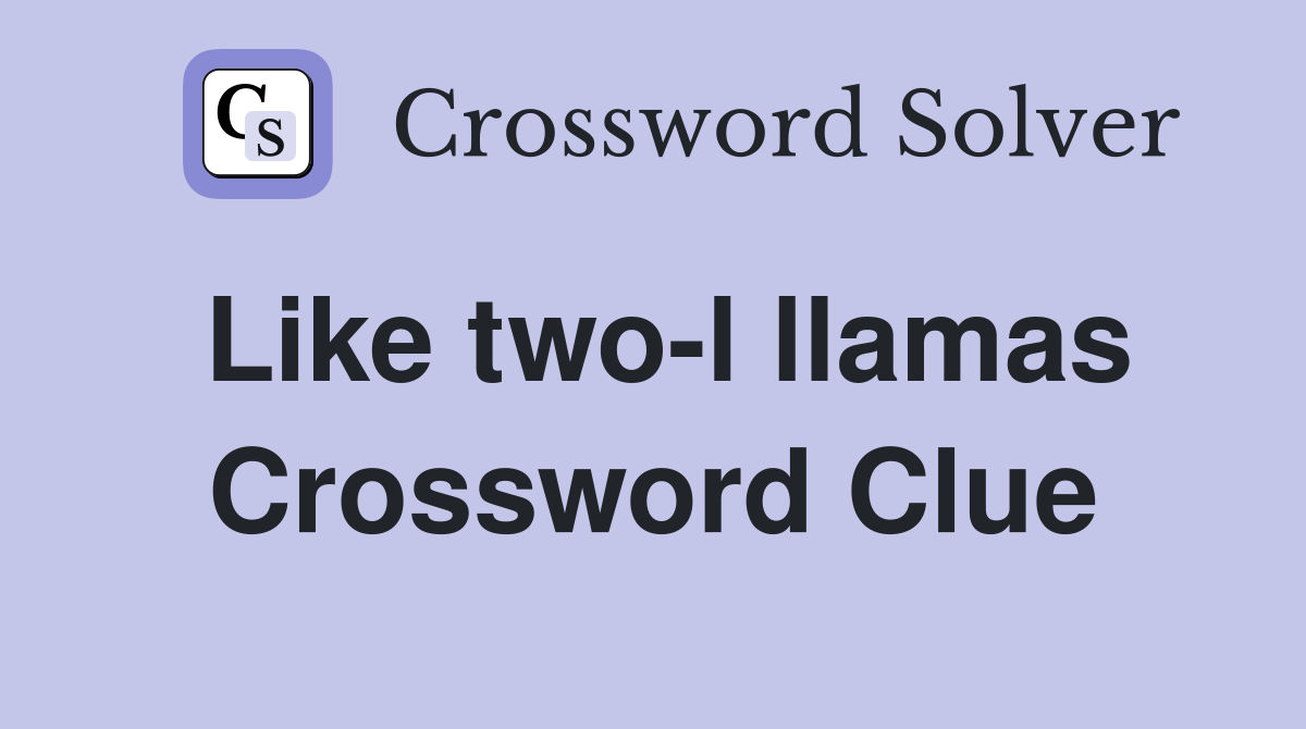 Like two-l llamas Crossword Clue