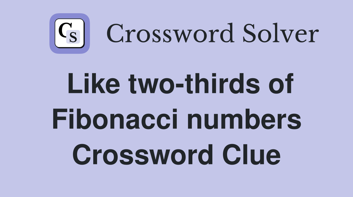 Like two-thirds of Fibonacci numbers Crossword Clue