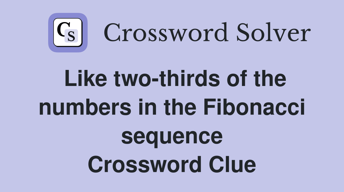 Like two-thirds of the numbers in the Fibonacci sequence Crossword Clue