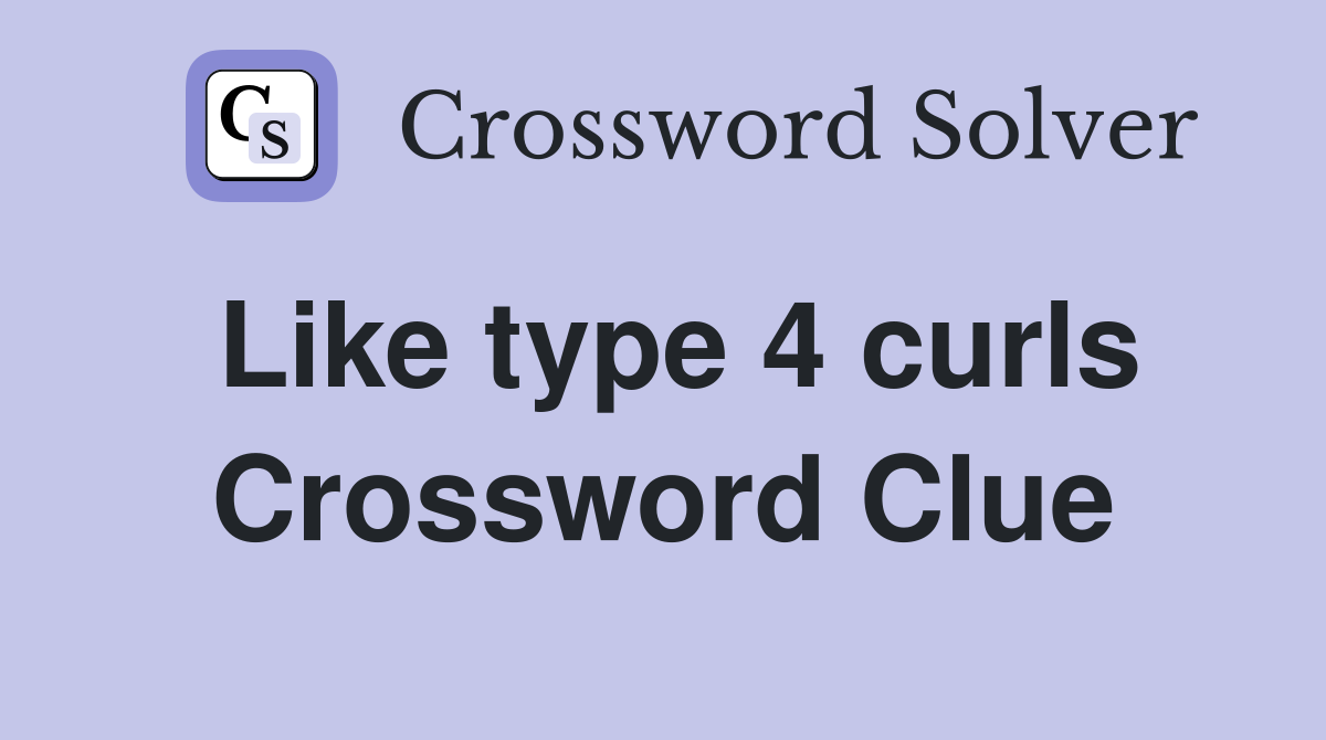 Like type 4 curls Crossword Clue