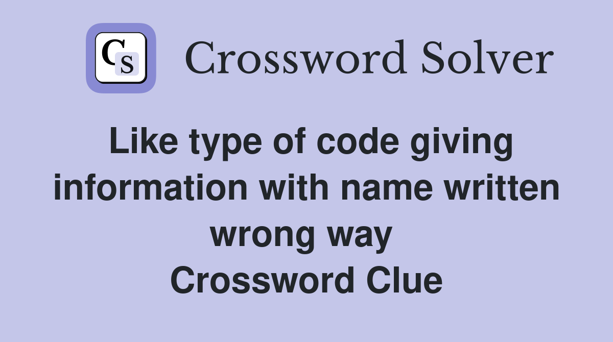 Like type of code giving information with name written wrong way  Crossword Clue