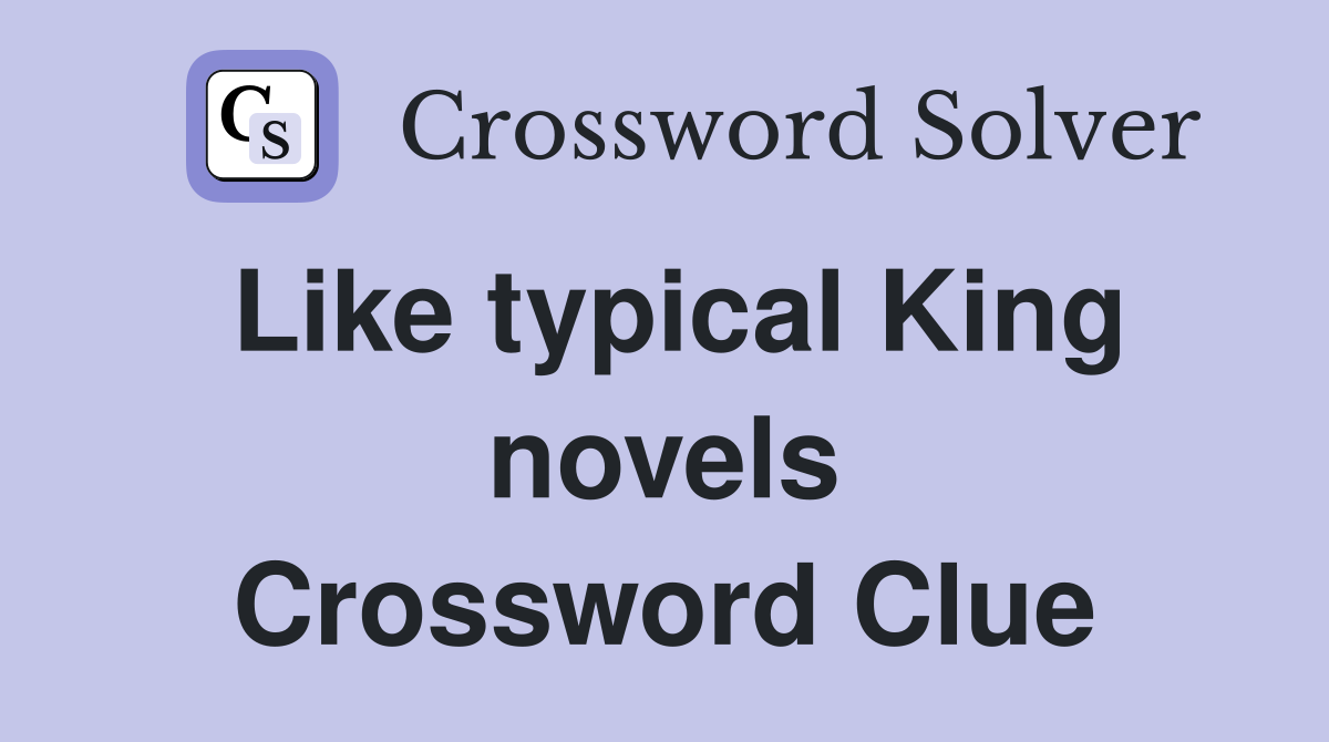 Like typical King novels Crossword Clue