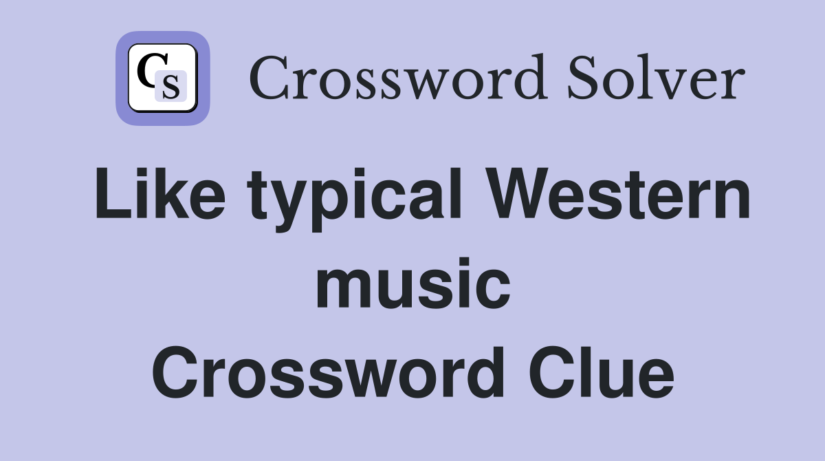 Like typical Western music Crossword Clue