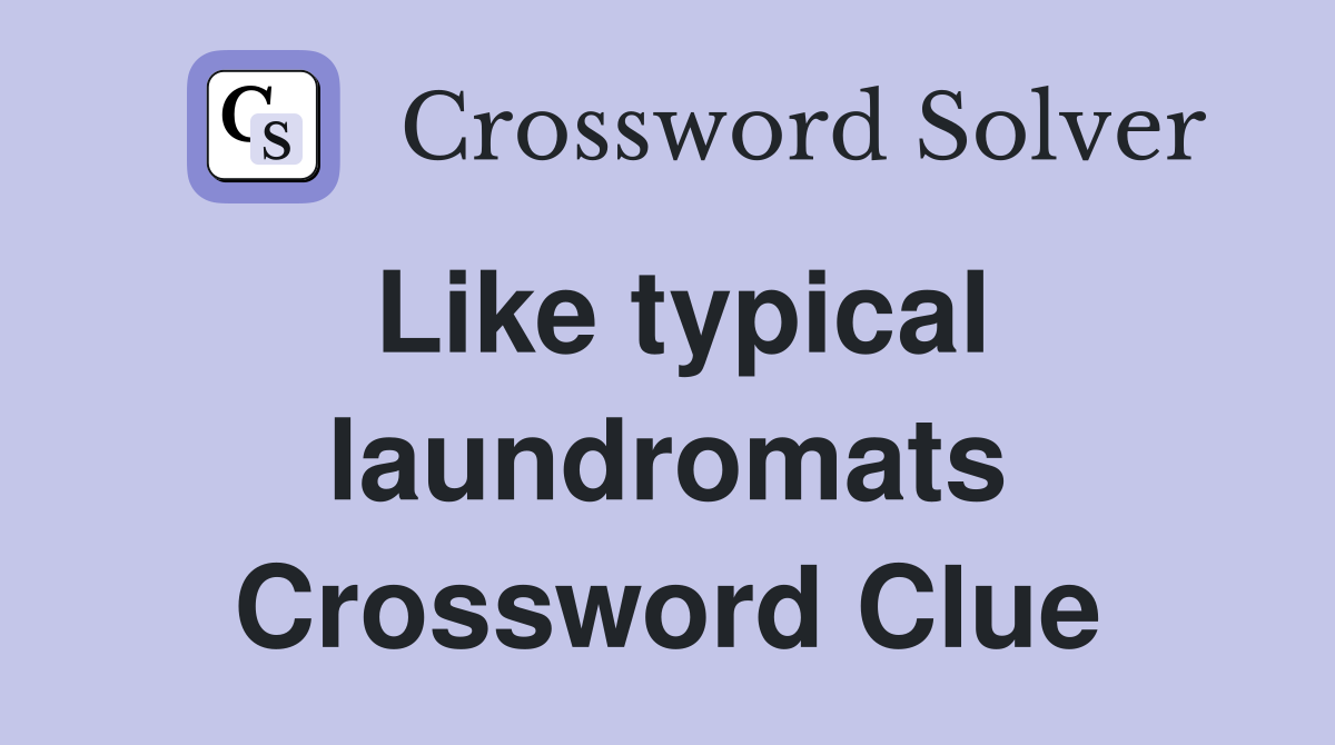 Like typical laundromats Crossword Clue