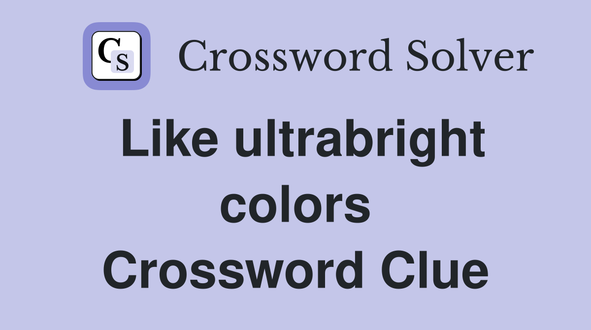 Like ultrabright colors Crossword Clue