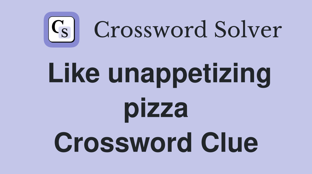 Like unappetizing pizza Crossword Clue