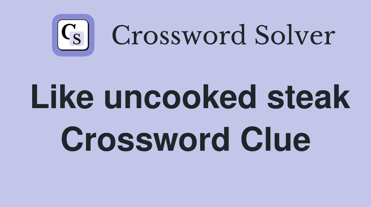Like uncooked steak Crossword Clue