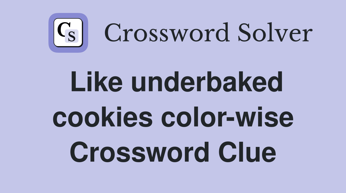 Like underbaked cookies color-wise Crossword Clue