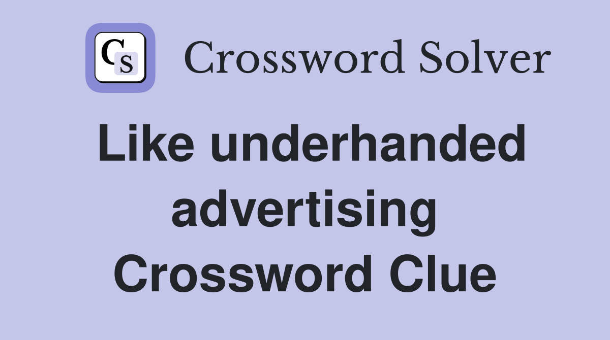 Like underhanded advertising Crossword Clue