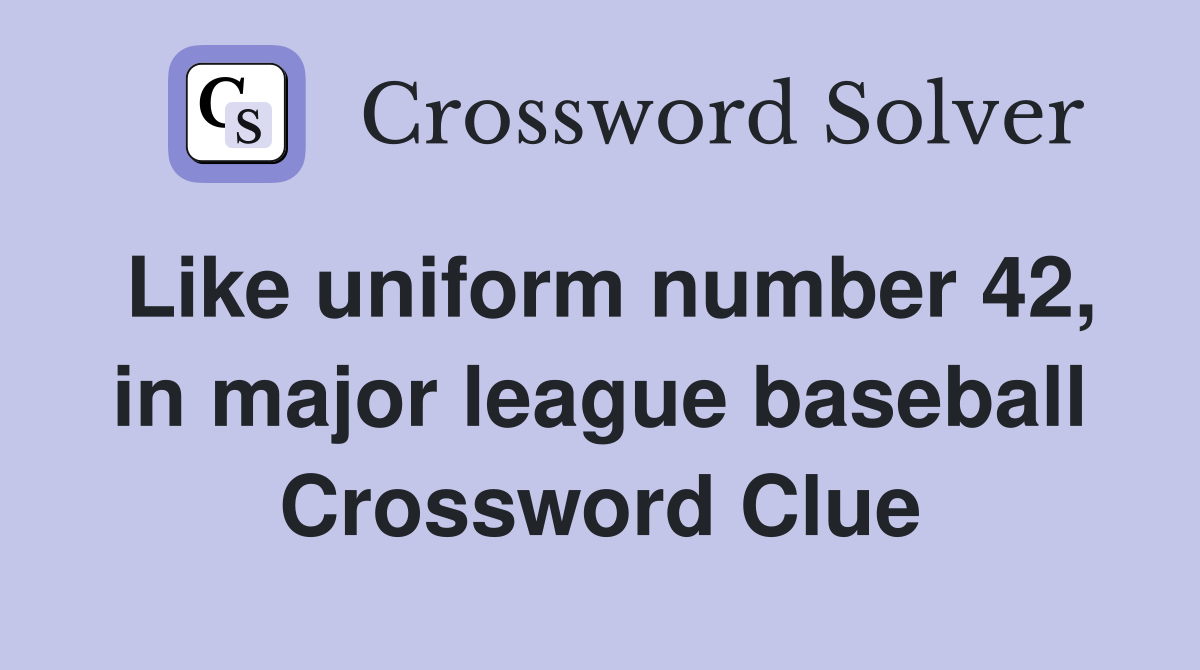 Like uniform number 42, in major league baseball Crossword Clue