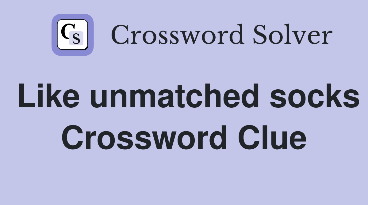 Like unmatched socks Crossword Clue