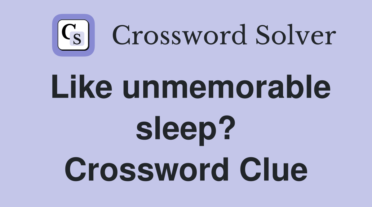 Like unmemorable sleep? Crossword Clue
