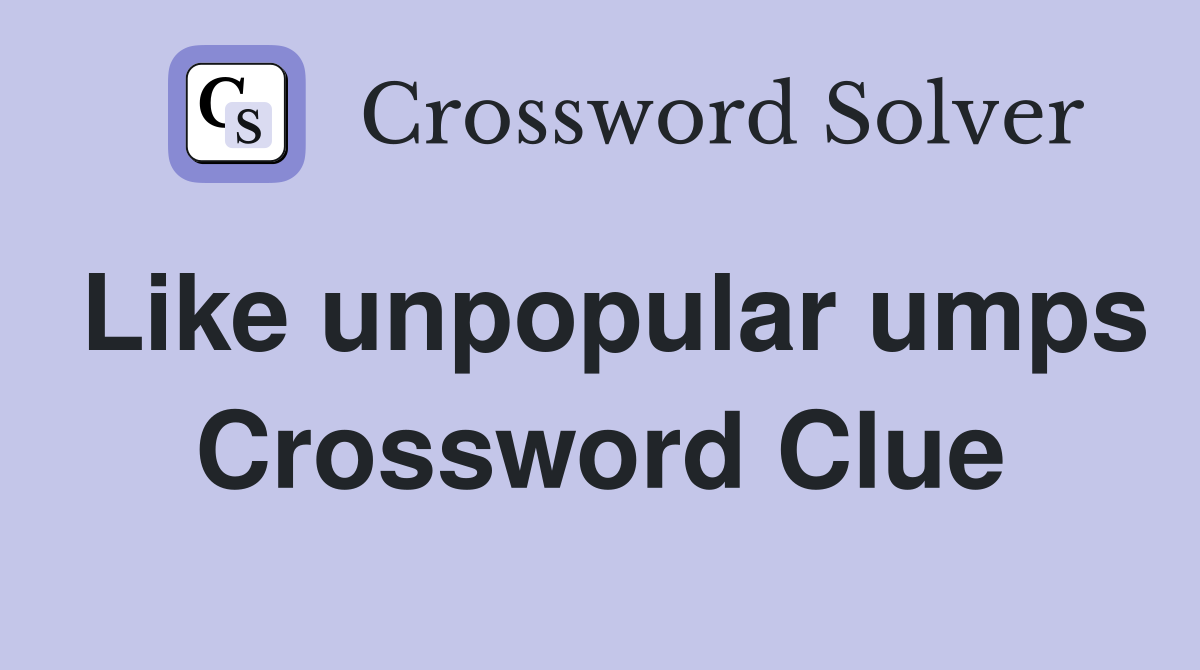 Like unpopular umps Crossword Clue
