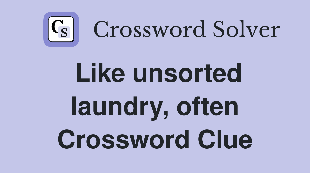 Like unsorted laundry, often Crossword Clue
