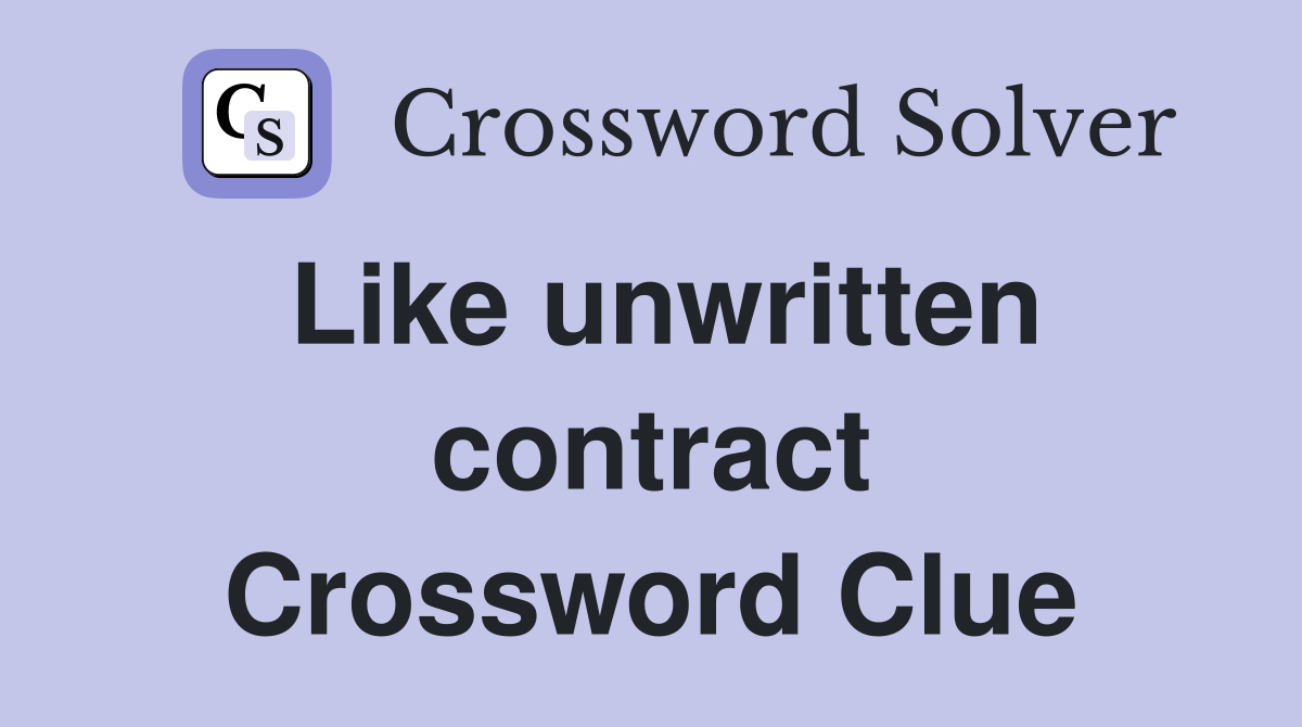 Like unwritten contract Crossword Clue