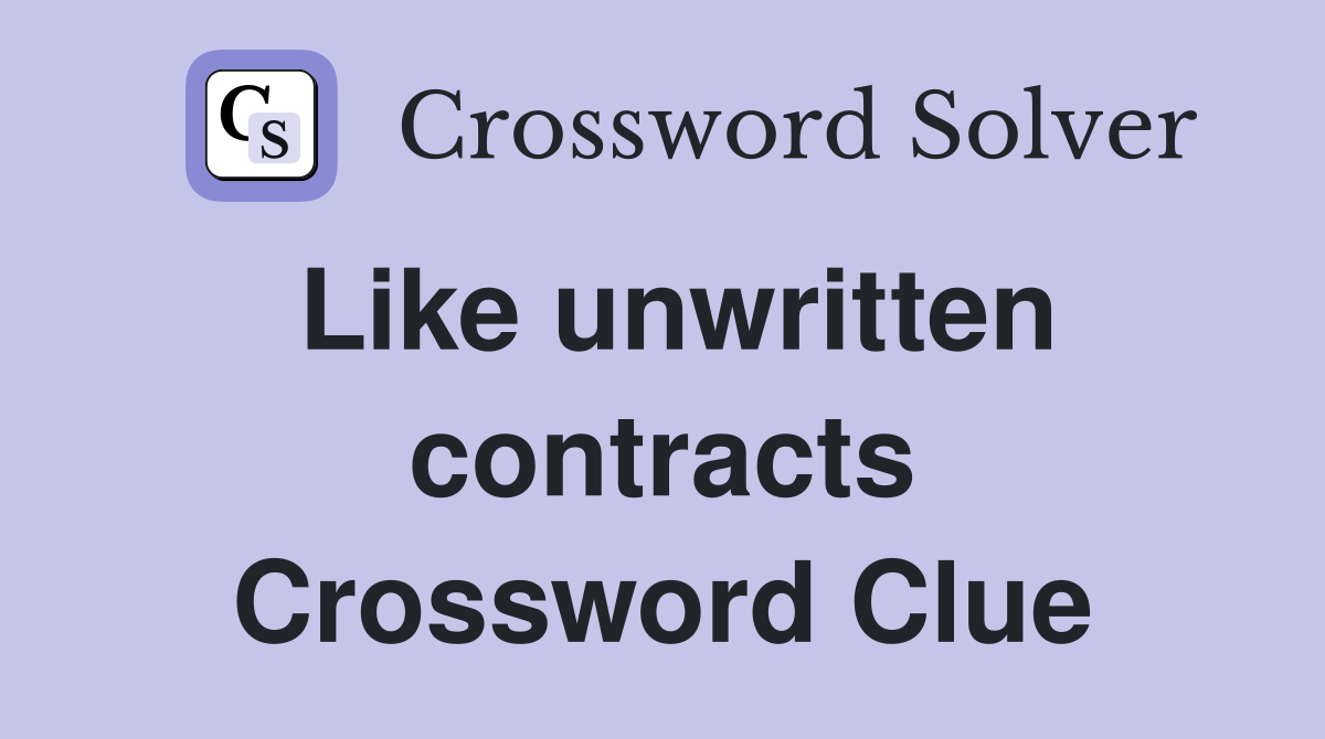 Like unwritten contracts Crossword Clue