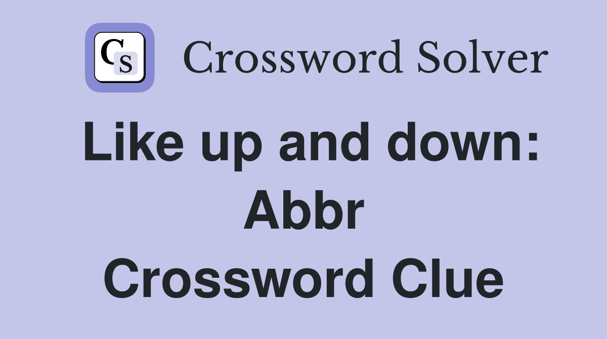 Like up and down: Abbr Crossword Clue