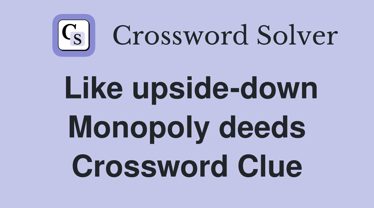 Like upside-down Monopoly deeds Crossword Clue
