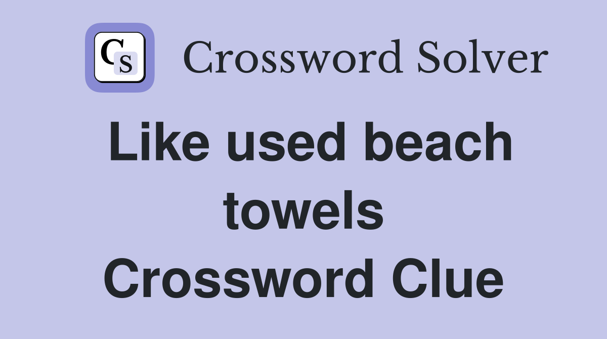 Like used beach towels Crossword Clue