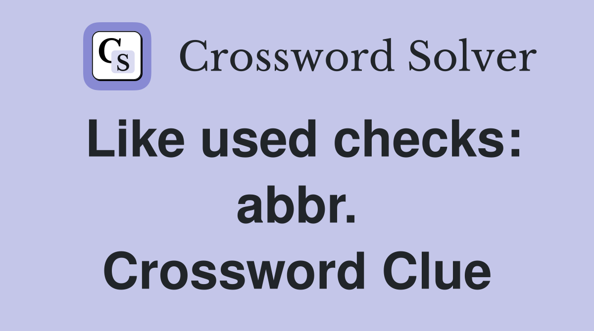Like used checks: abbr. Crossword Clue