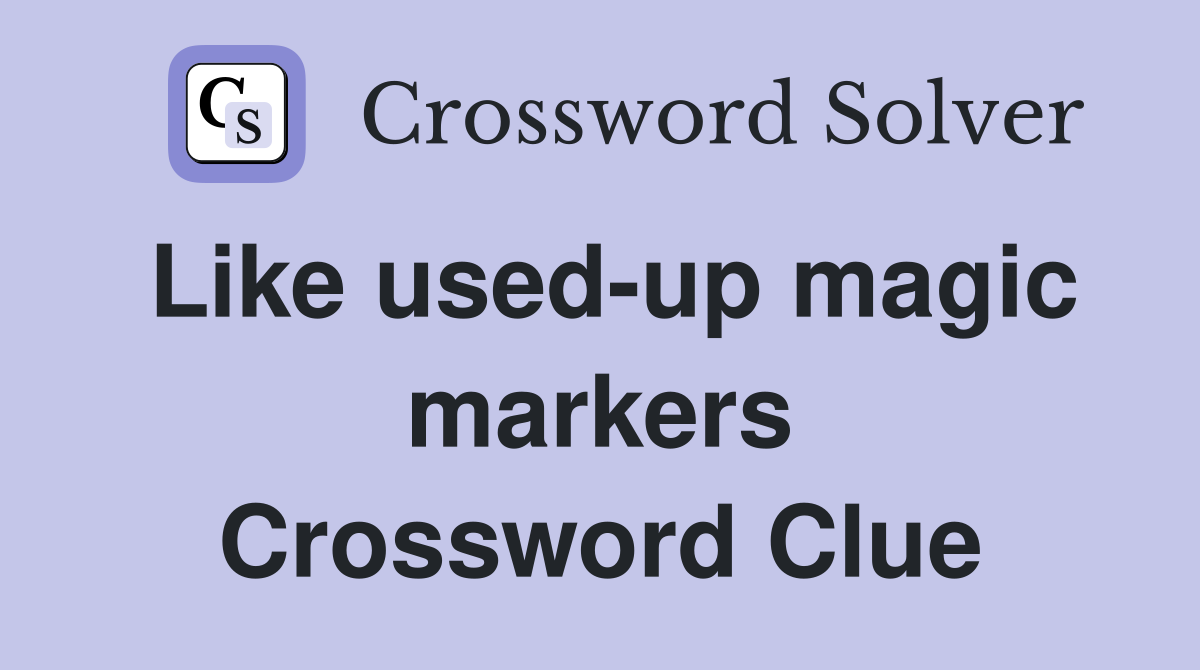 Like used-up magic markers Crossword Clue