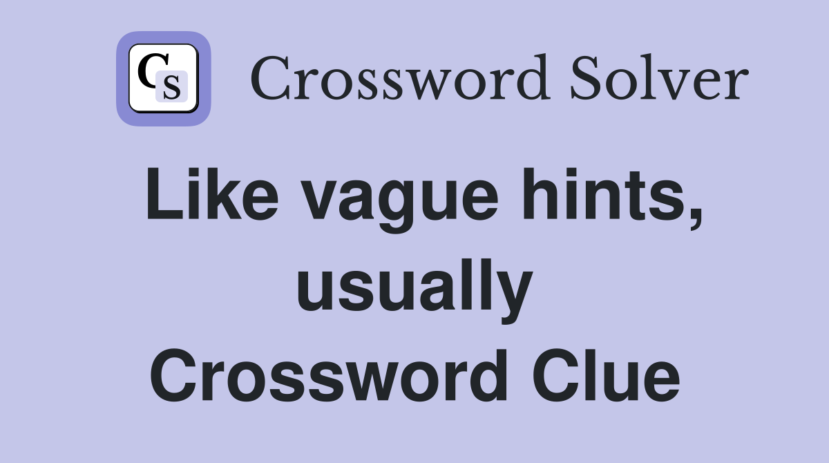 Like vague hints, usually Crossword Clue