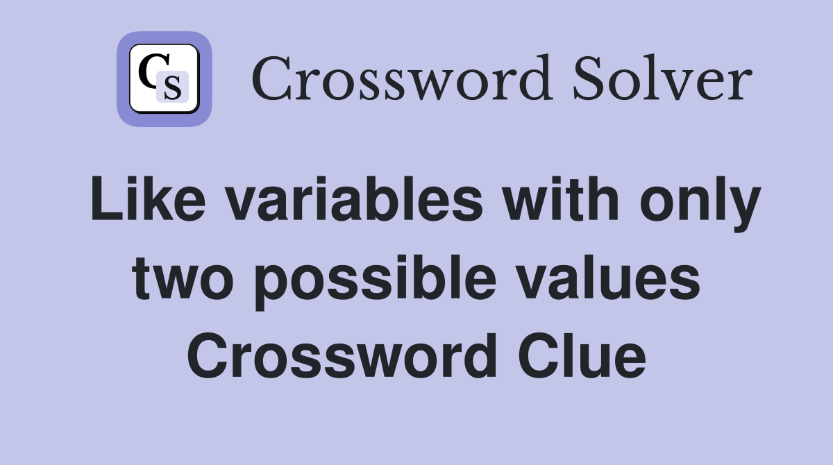 Like variables with only two possible values Crossword Clue