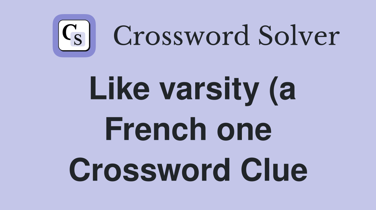 Like varsity (a French one) (3) Crossword Clue Answers Crossword Solver Like varsity (a French one) (3) Crossword Clue Answers Crossword Solver