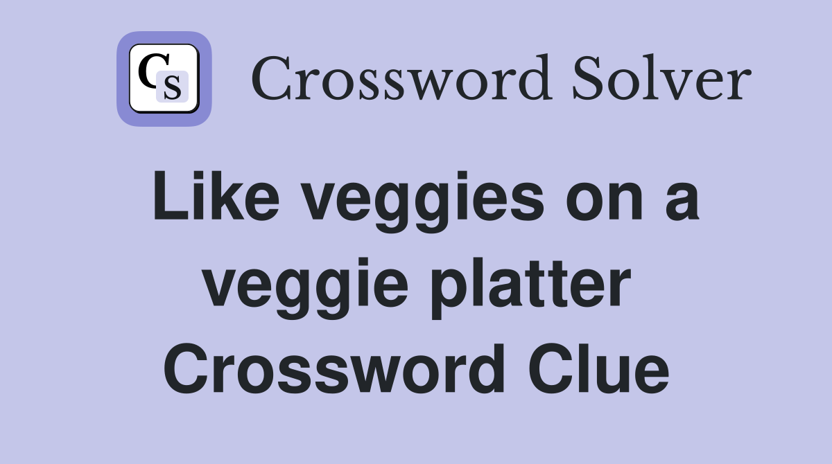 Like veggies on a veggie platter Crossword Clue