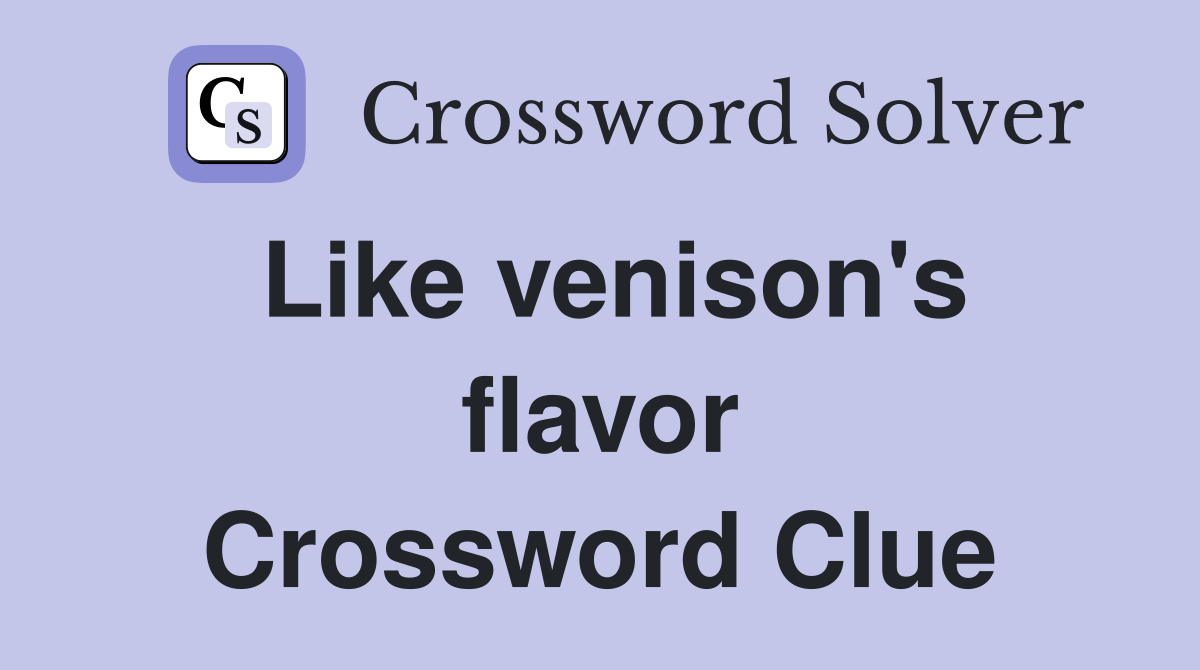 Like venison's flavor Crossword Clue