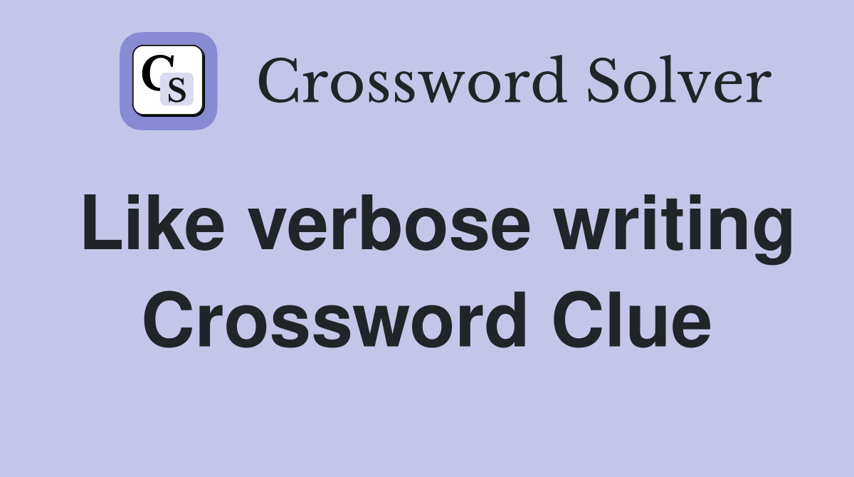 Like verbose writing Crossword Clue