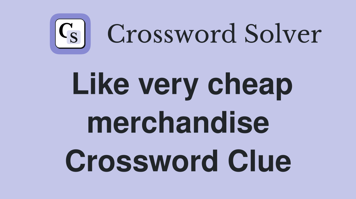 Like very cheap merchandise Crossword Clue