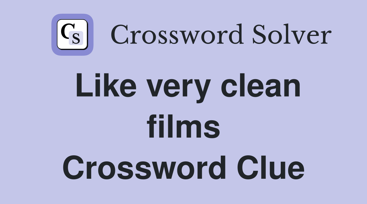 Like very clean films Crossword Clue