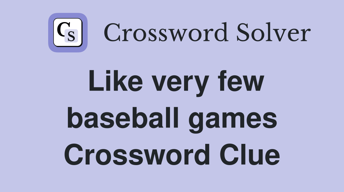 Like very few baseball games Crossword Clue