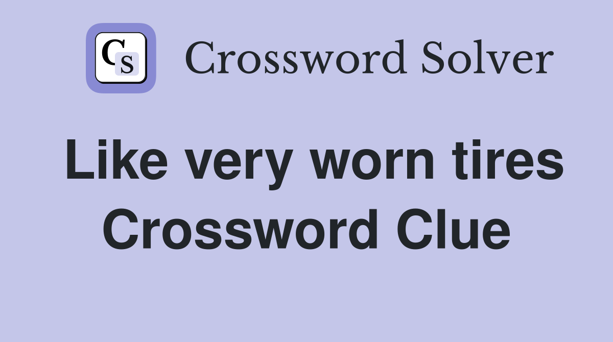 Like very worn tires Crossword Clue