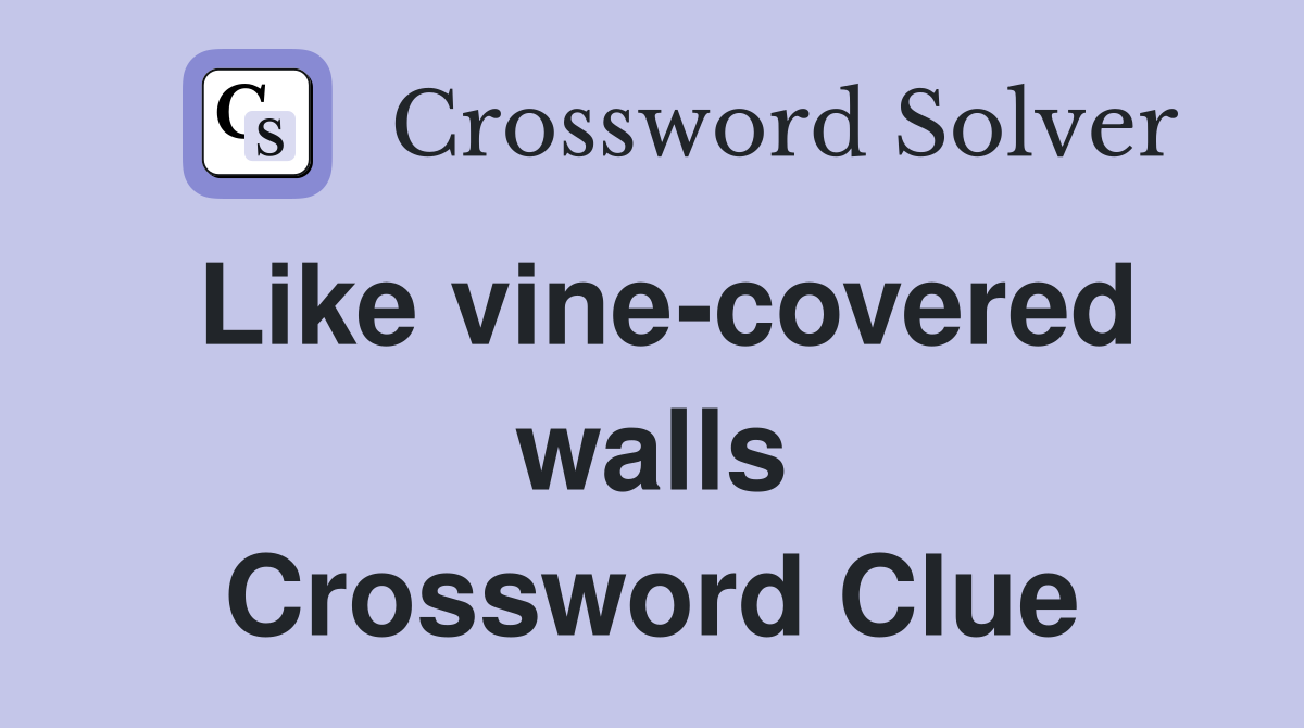 Like vine-covered walls Crossword Clue
