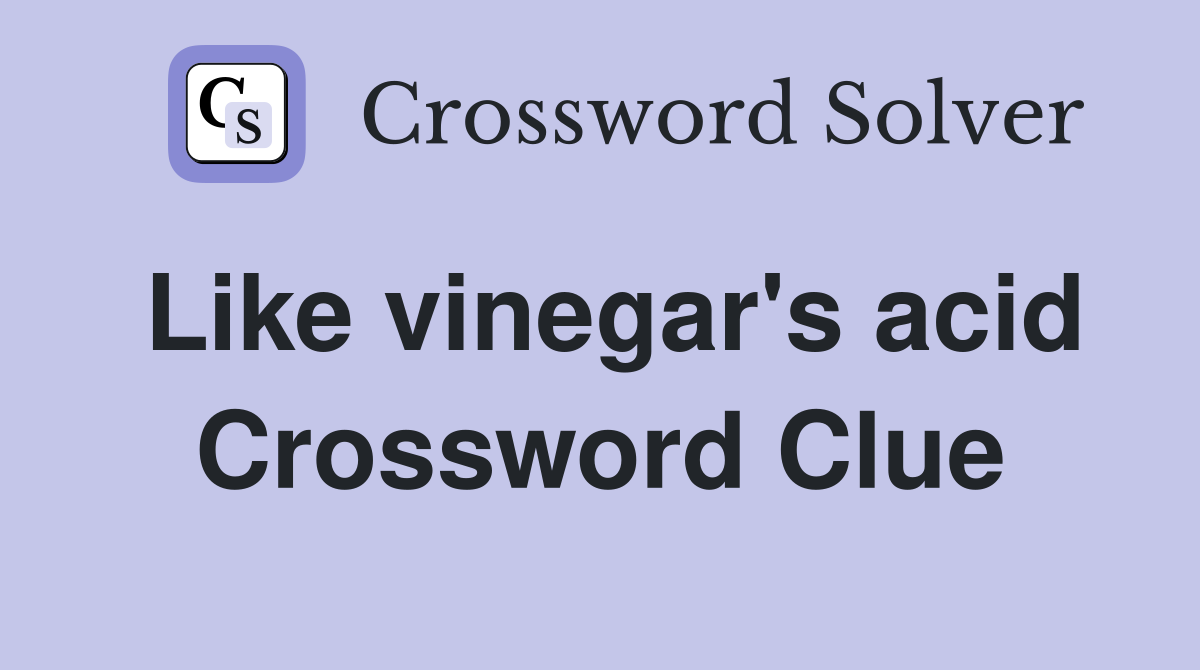 Like vinegar's acid Crossword Clue