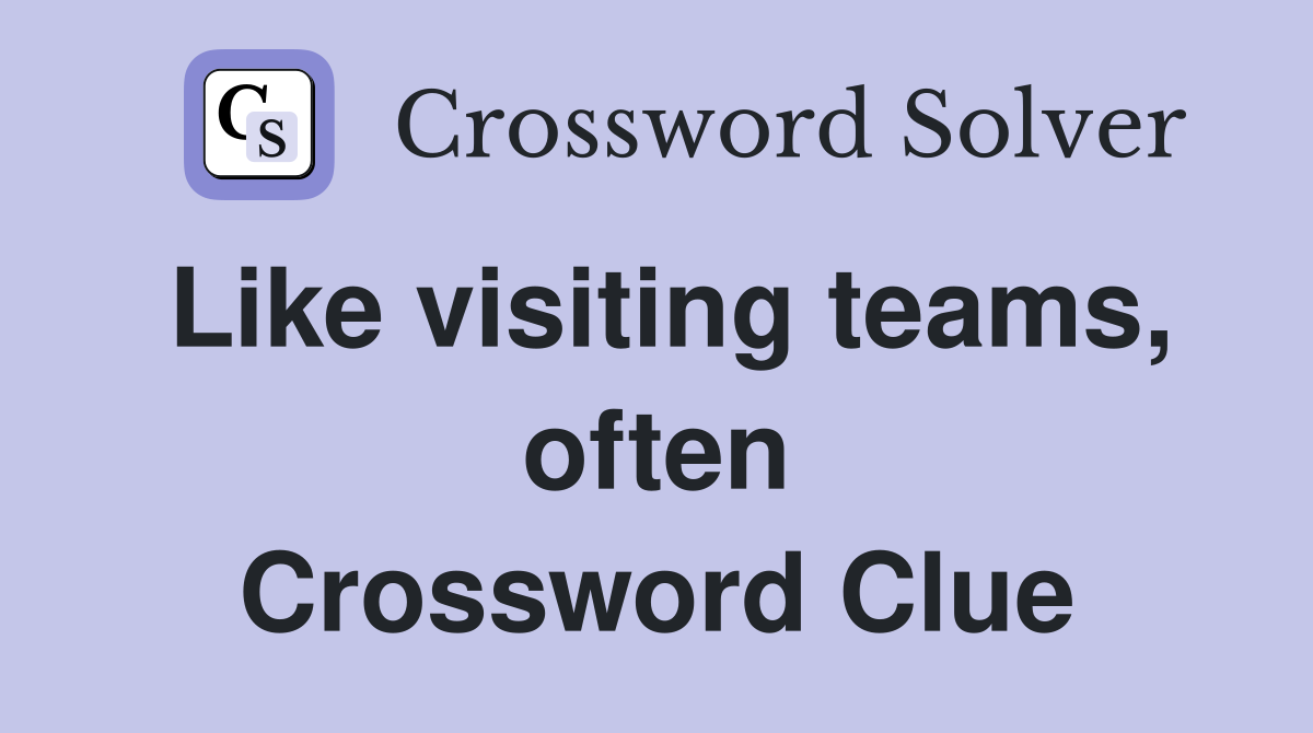 Like visiting teams, often Crossword Clue