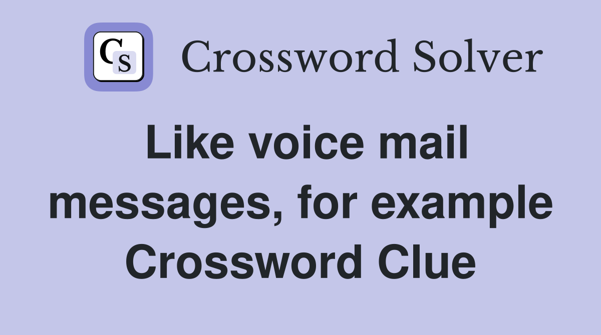 Like voice mail messages, for example Crossword Clue